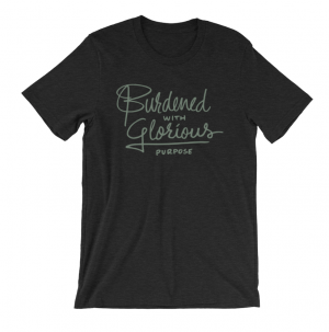 Burdened with Glorious Purpose T-Shirt